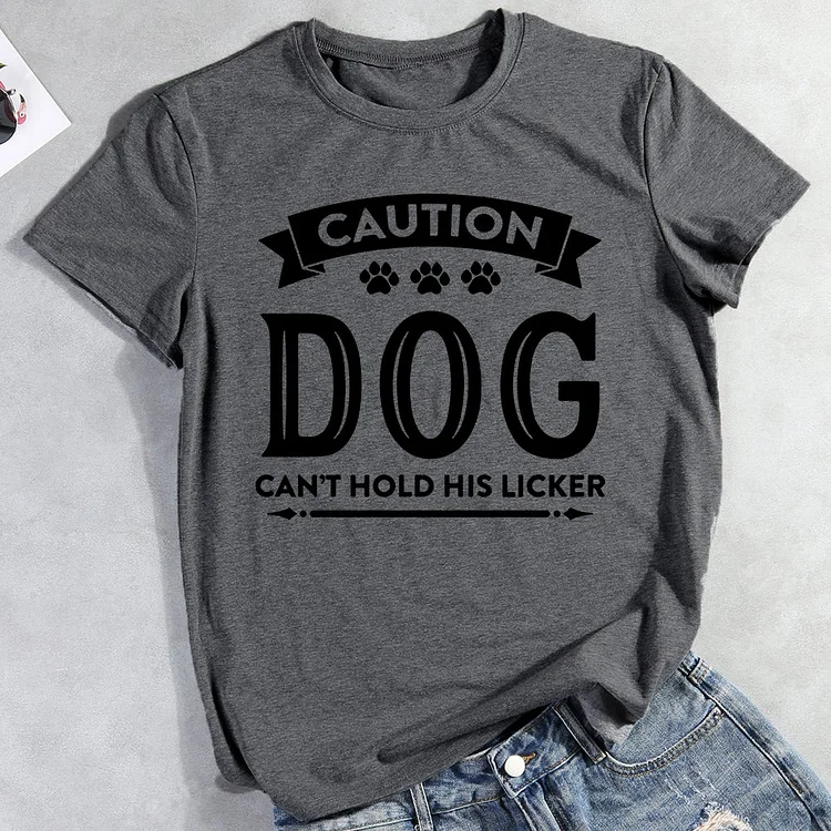 Caution Dog Can't Hold His Licke T-Shirt-013071-CB