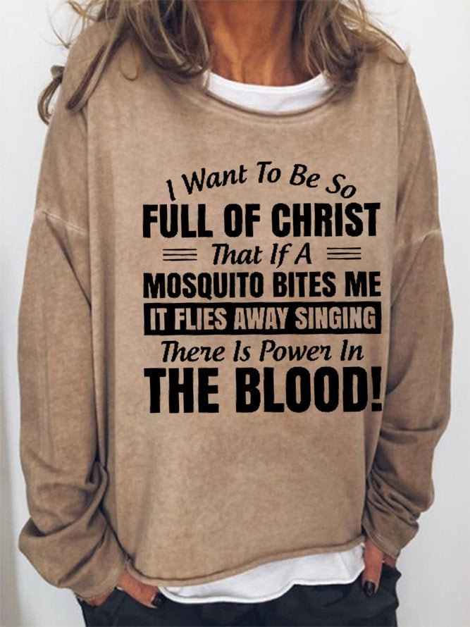 Long Sleeve Crew Neck I Want to Be So Full Of Christ That Is A Mosquito Bites Me It Flies Away Singing There Is Power In The Blood Casual Sweatshirt