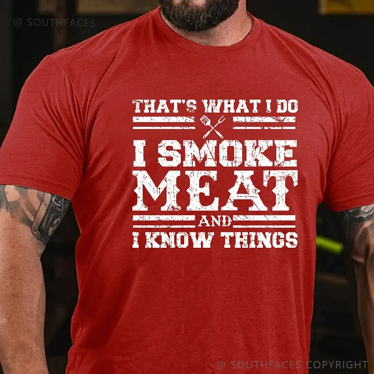 That's What I Do I Smoke Meat And I Know Things Funny Family T-shirt