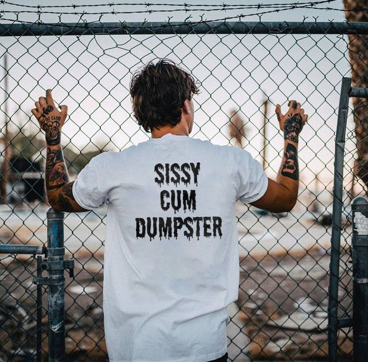 Sissy Cum Dumpster T Shirt 5331