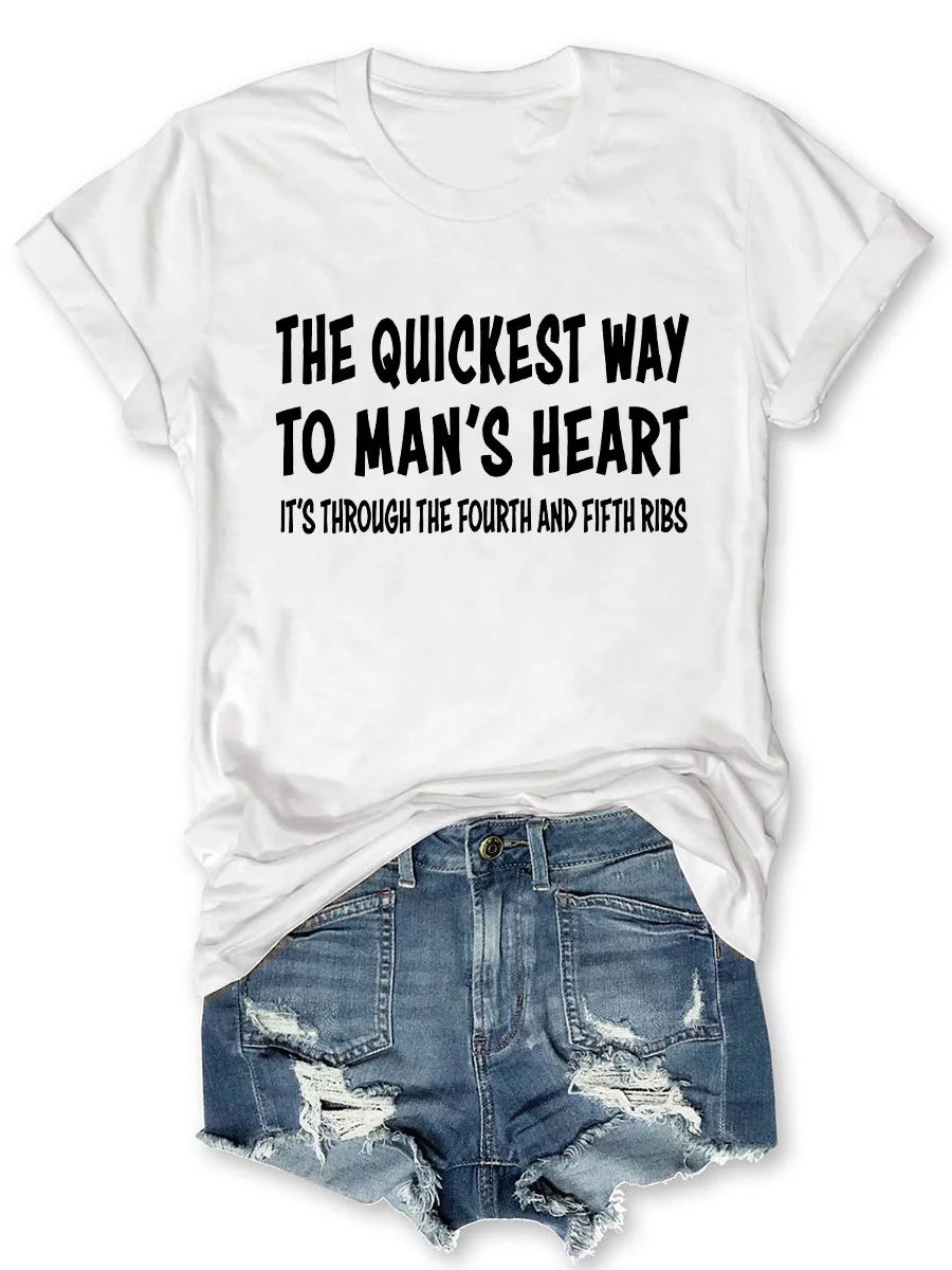 The Quickest Way To Man's Heart It's Through The Fourth And Fifth Ribs T-shirt