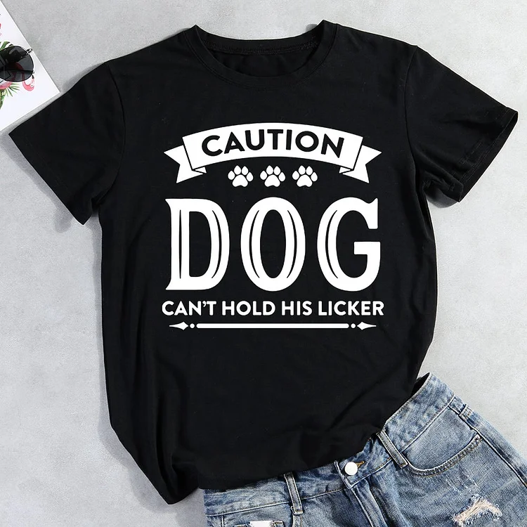 Caution Dog Can't Hold His Licke T-Shirt-013071-CB