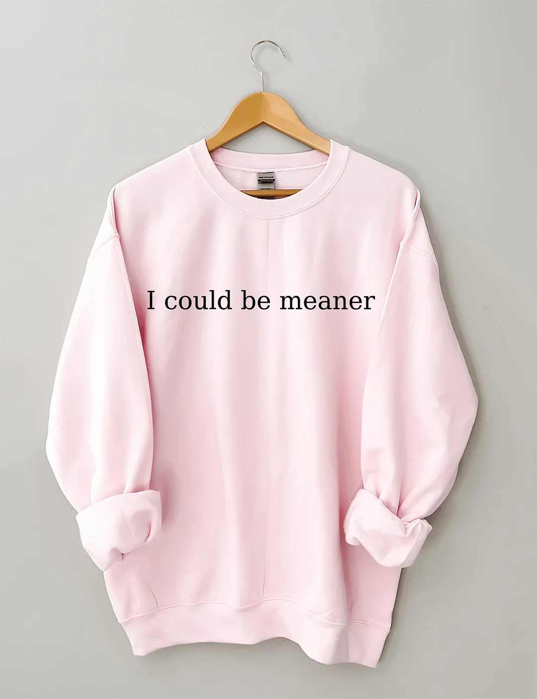 I Could Be Meaner Sweatshirt