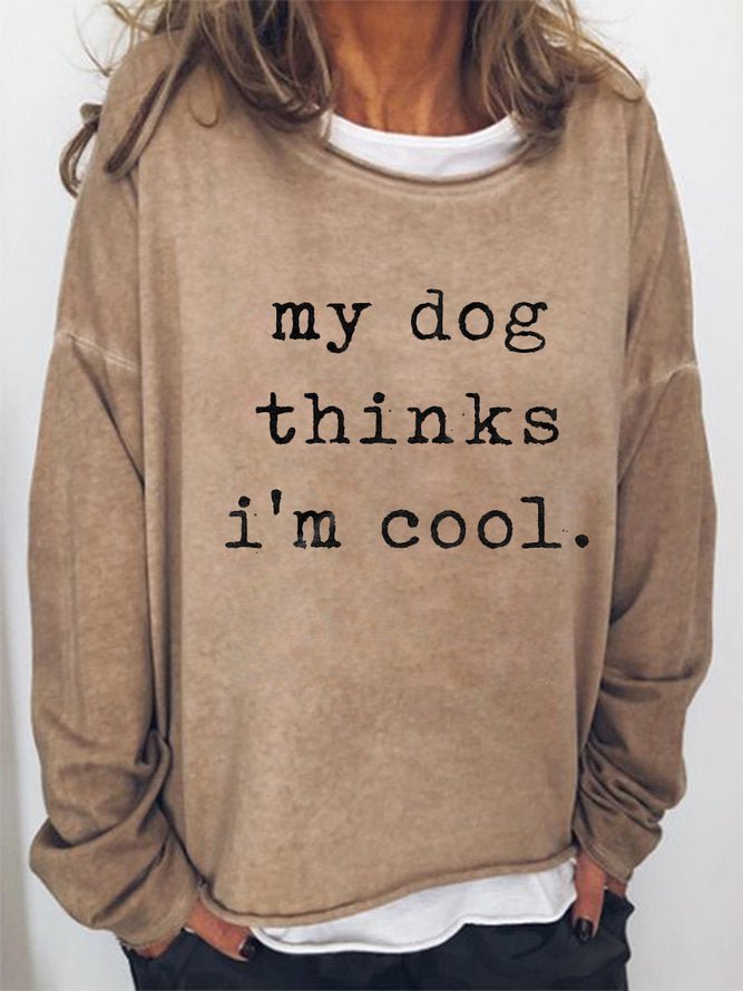 Long Sleeve Crew Neck My Dog Thinks I'm Cool Casual Sweatshirt