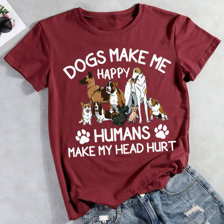 Dogs Make Me Happy Humans Make My Head Hurt  T-shirt Tee -012742-CB