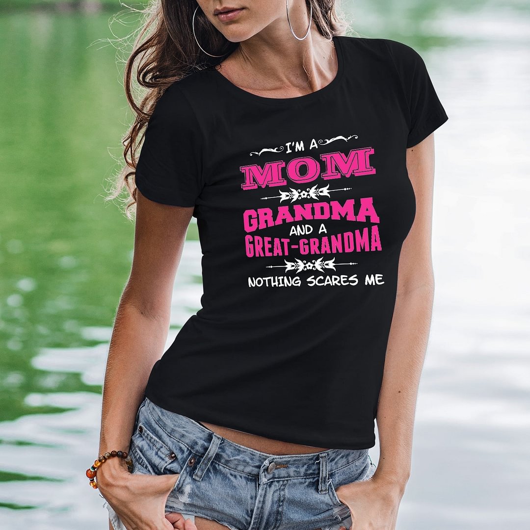I'm A Mom Grandma And A Great Grandma Nothing Scar Women Funny T'Shirt