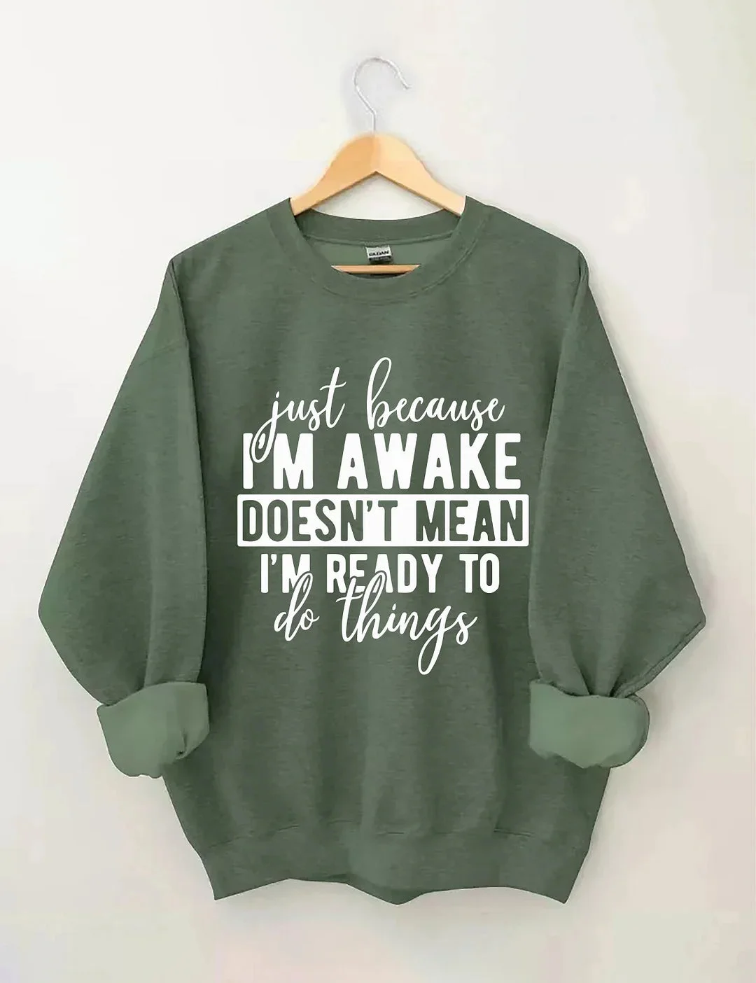 Just Because I'm Awake Sweatshirt