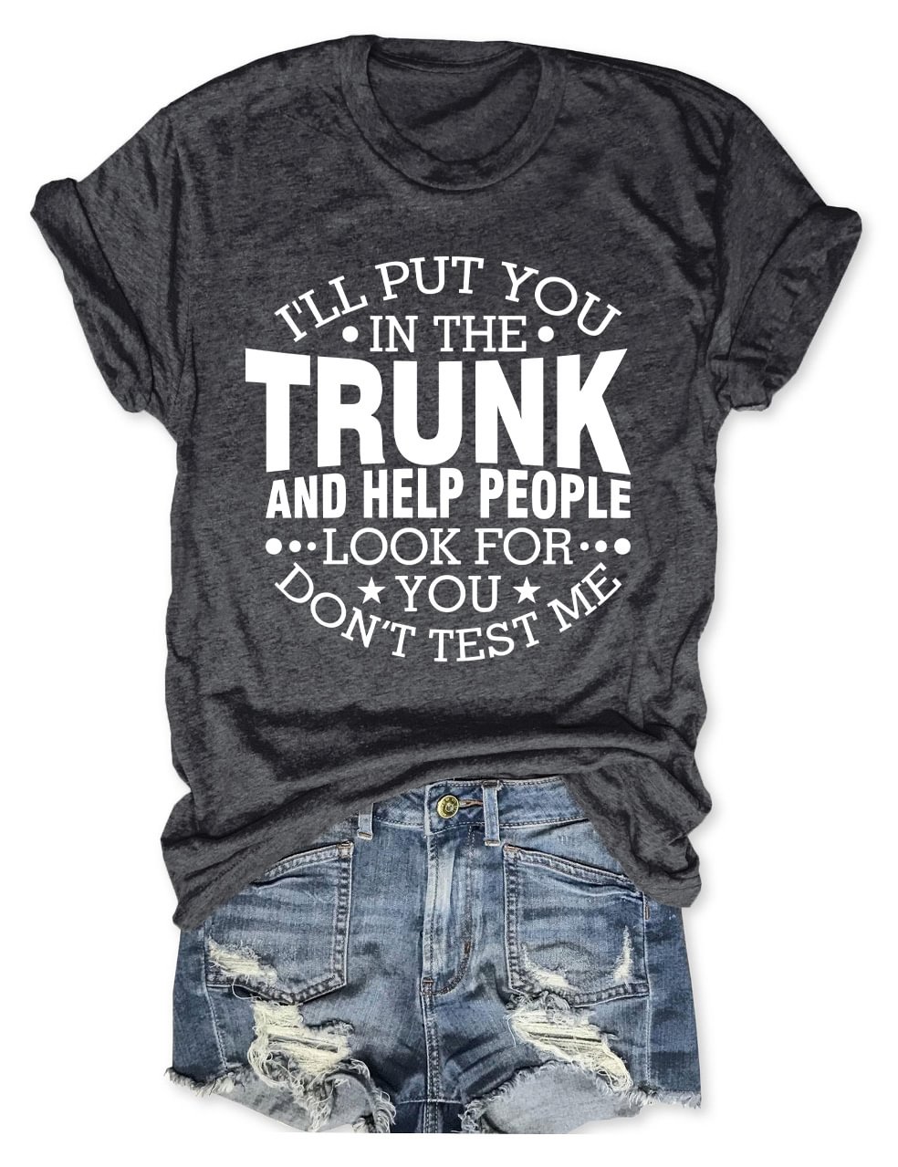 I'll Put You in the Trunk Don’t Test Me T-Shirt