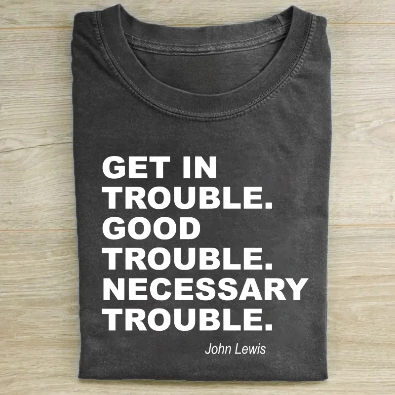 Get In Trouble Good Trouble Necessary Trouble T-shirt