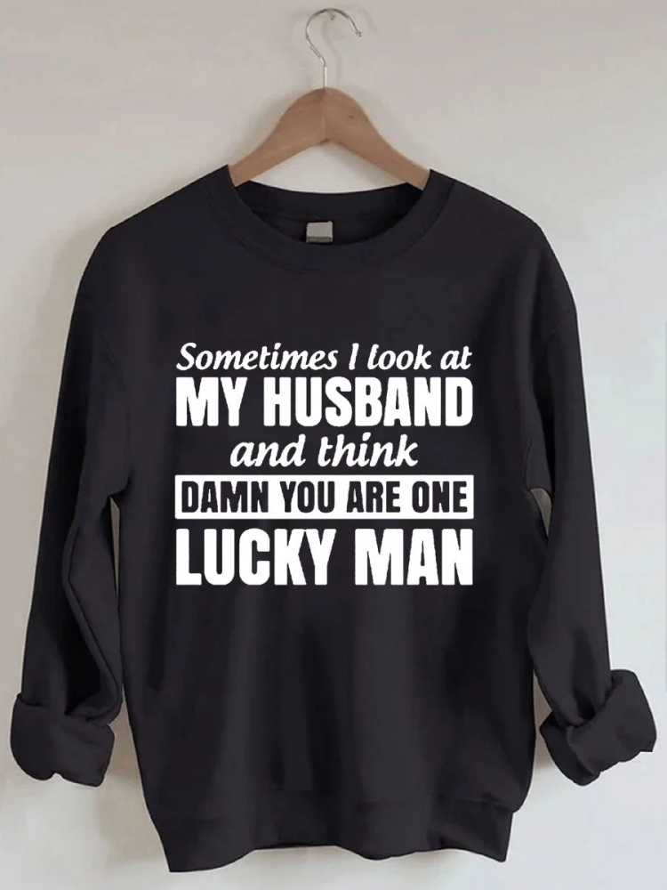 VChics Sometimes I Look At My Husband And Think Damn You Are One Lucky Man Sweatshirt