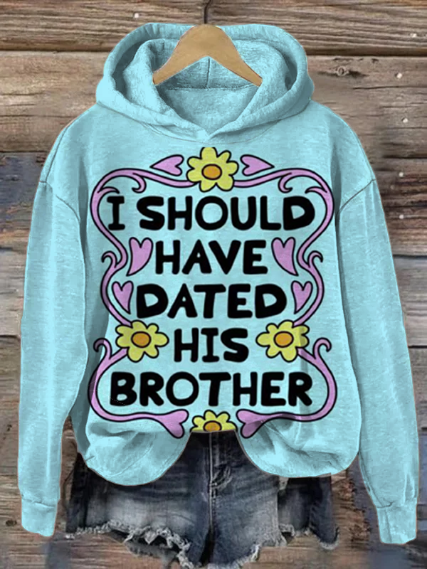 Women's I Should Have Dated His Brother Print Long Sleeve Casual Hoodie