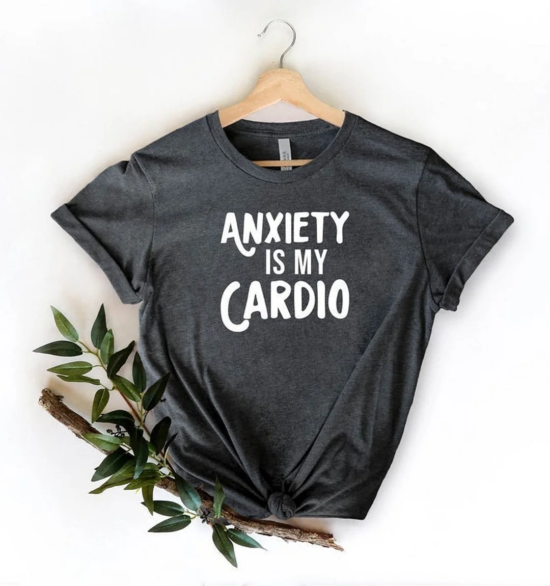 Anxiety Is My Cardio T-Shirt Tee Workout Shirt Running Hiit Funny Teebest Gift Idea Top