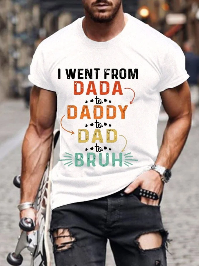 Men's Father's Day I Went From Da To Dada To Dad To Bruh. Print T-Shirt socialshop