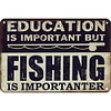 Education is important but fishing is importanter - Vintage Metal Signs - 20*30cm/30*40cm - Warning