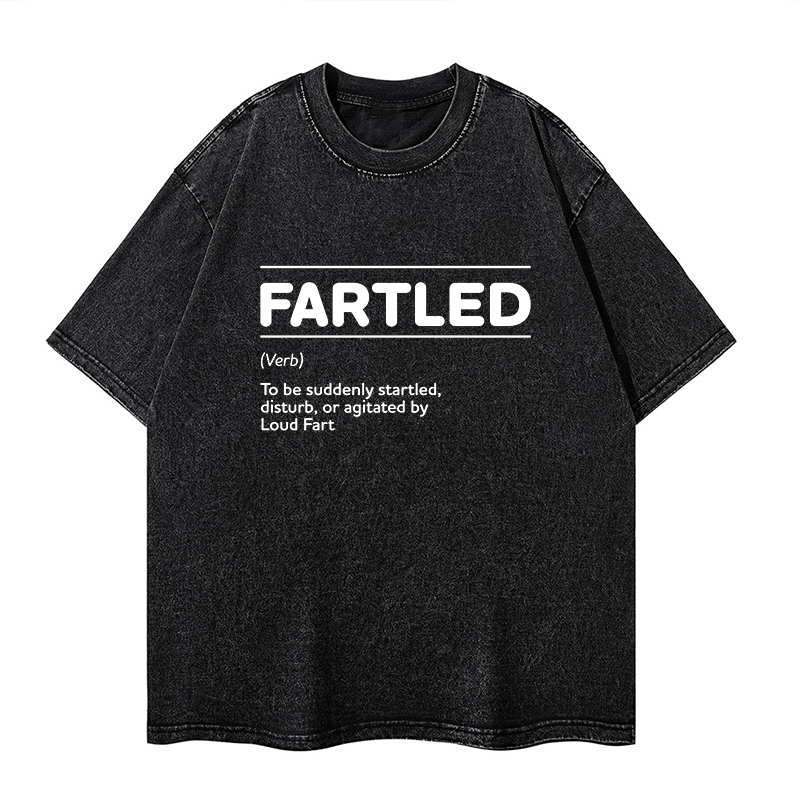 Fartled Offensive Adult Humor Is A Fartled To Be Suddenly Starled, Distrub, or Agitated By Loud Fart Washed T-shirt ctolen