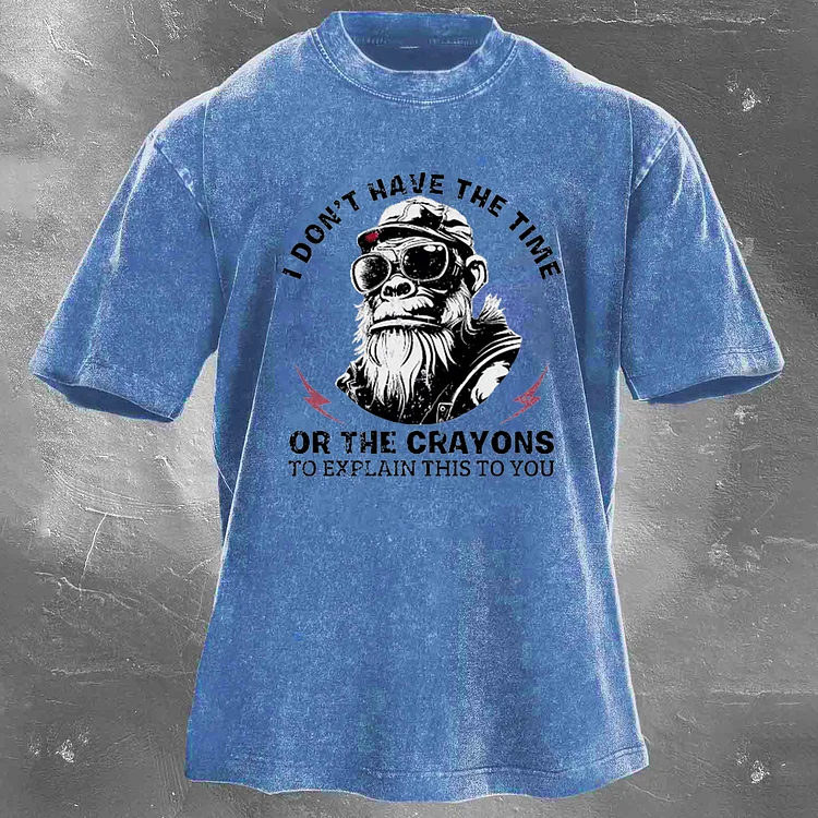 Personalized I Don't Have The Time Or The Crayons To Explain This To You Men's washed T-shirt
