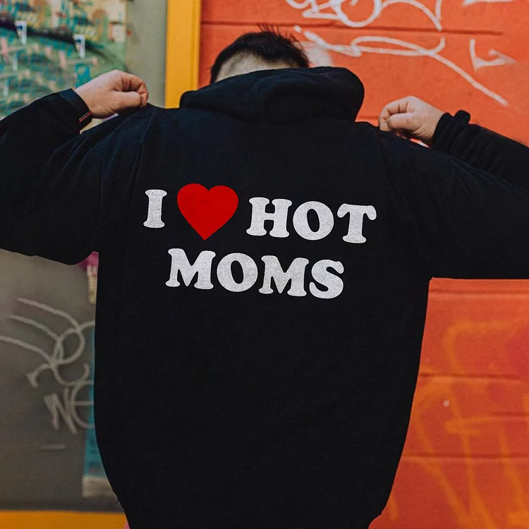 I Love Hot Moms Hoodie