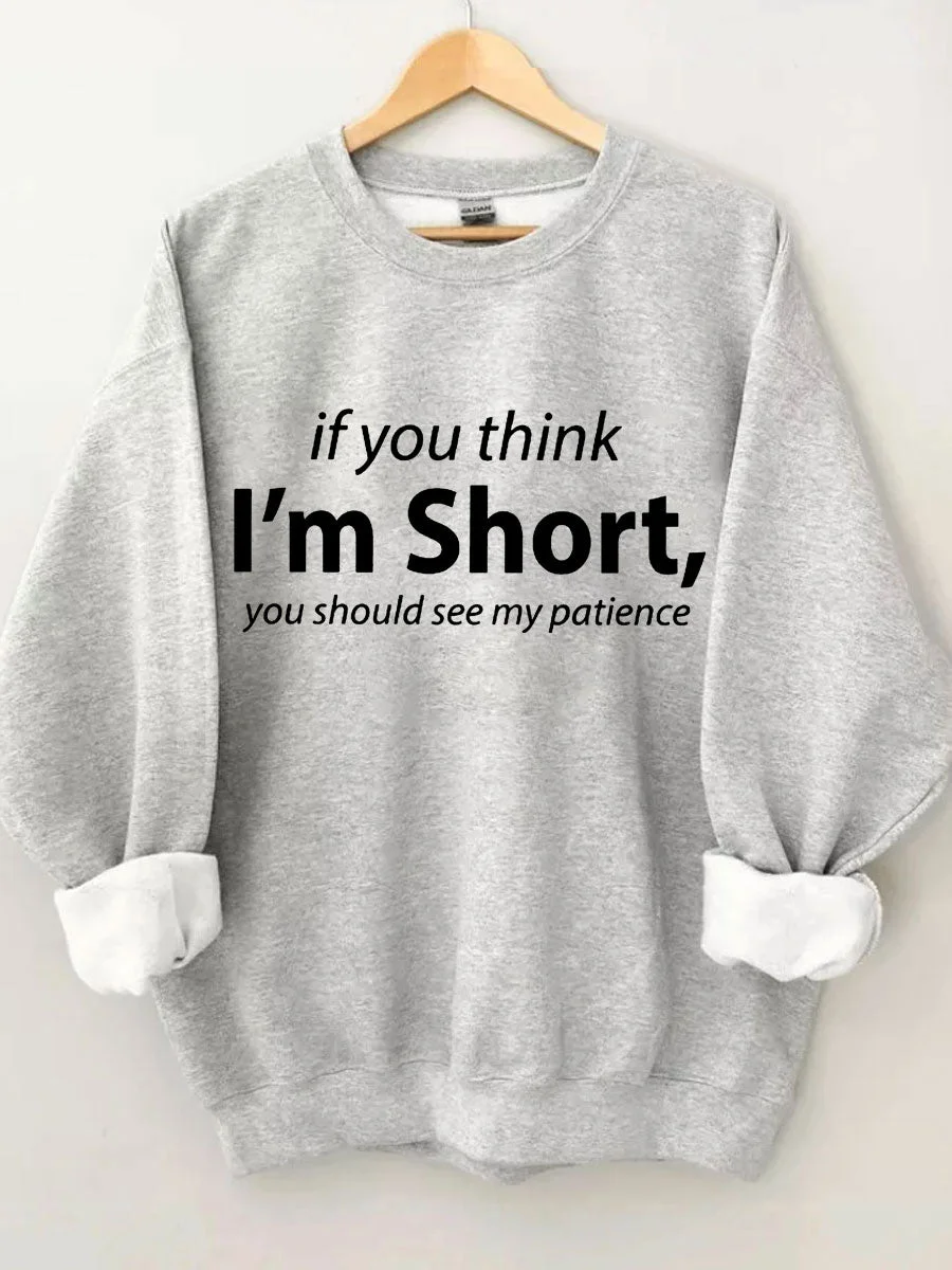 If You I'm Short You Should See My Patience Sweatshirt