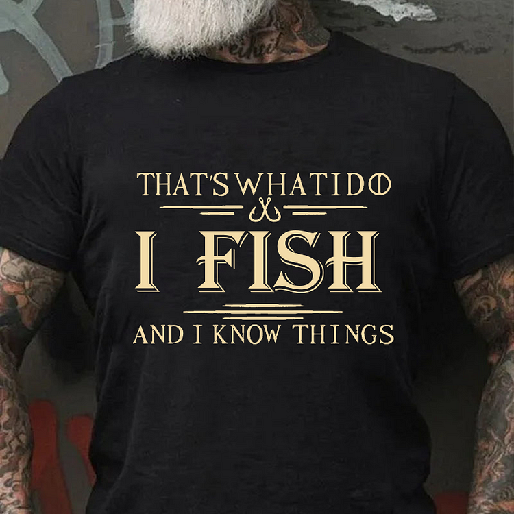 That's What I Do I Fish And I Know Things T-shirt