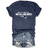 We All We Got We All We Need Patriots Tee