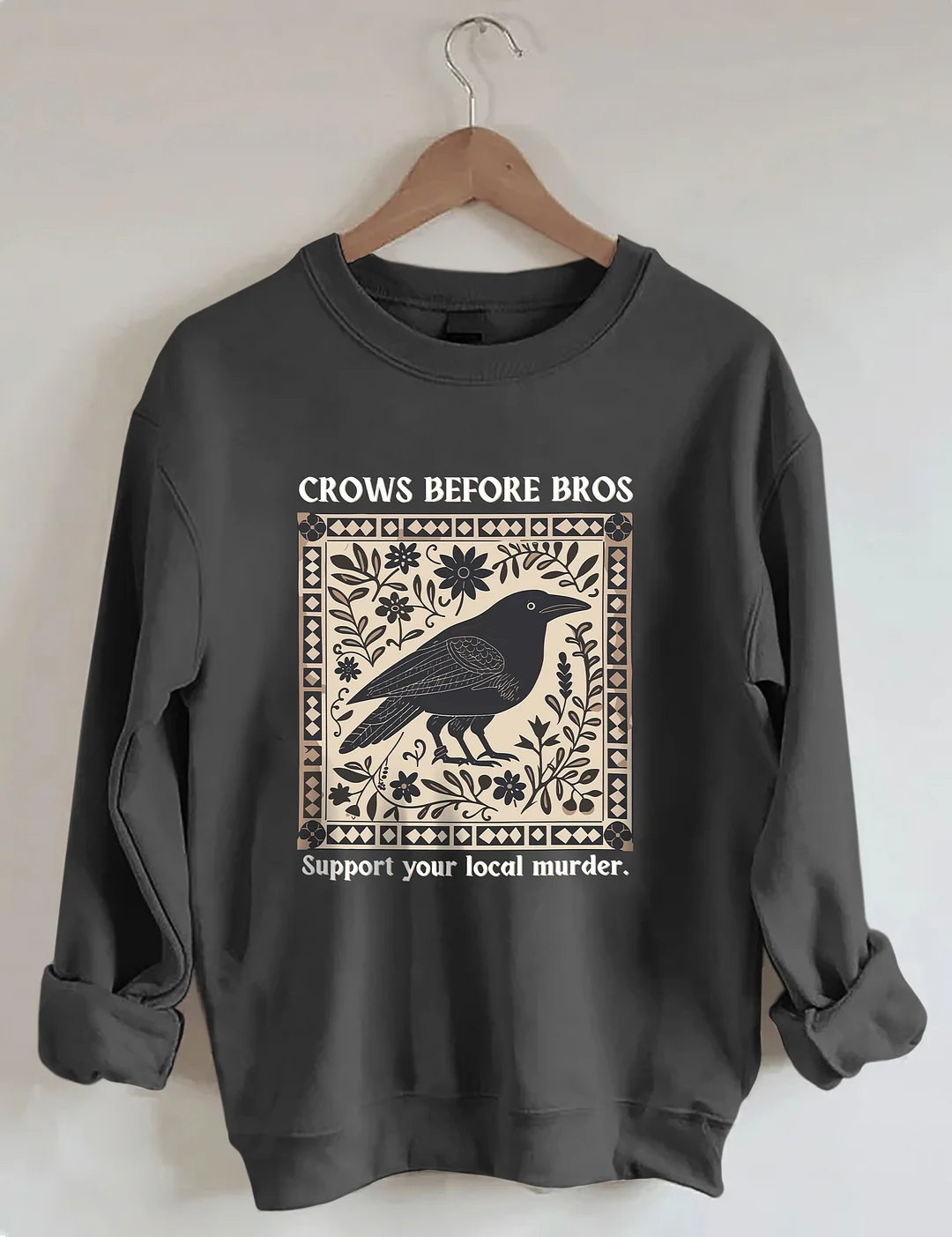 Crows Before Bros Support Your Local Murder Sweatshirt