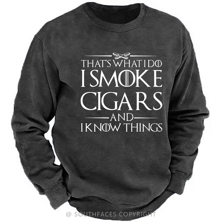 That's What I Do I Smoke Cigars And I Know Things Sweatshirt