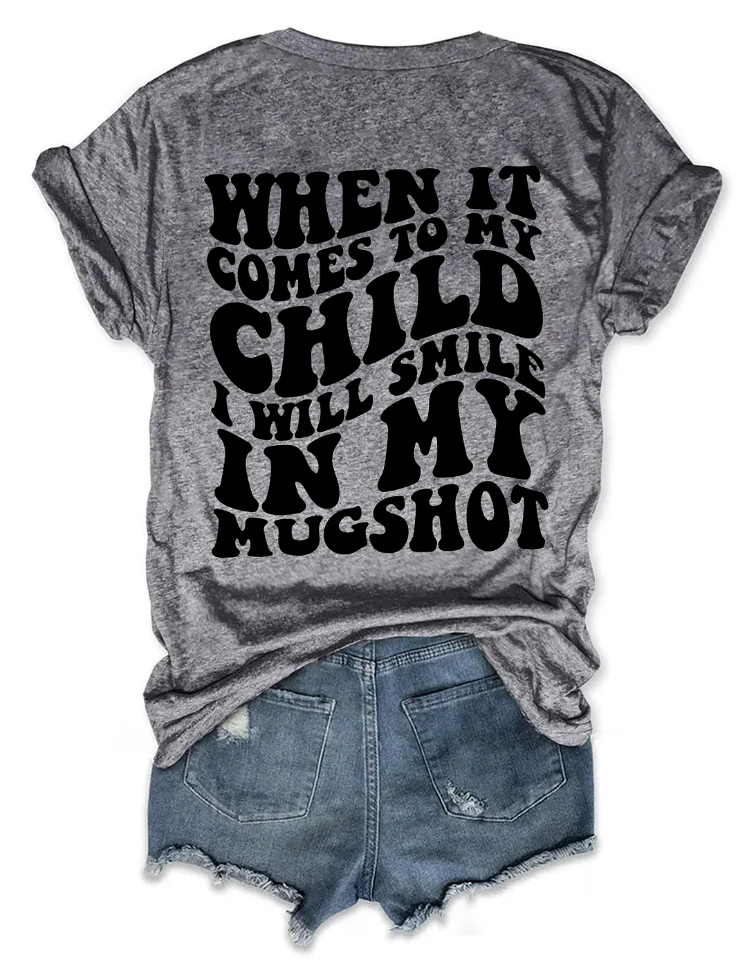 When It Comes To My Child I Will Smile In My Mugshot T-Shirt