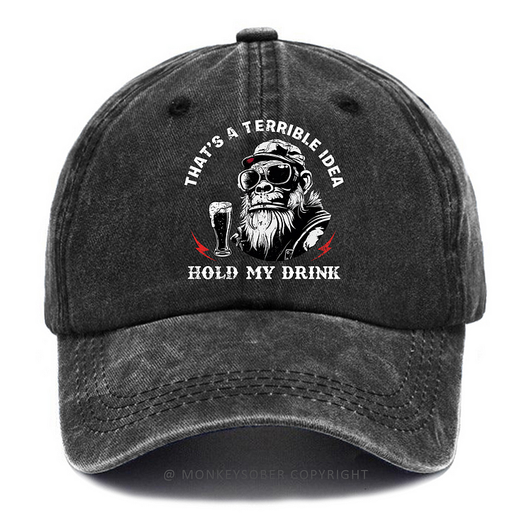 That's A Terrible Idea Hold My Drink Washed Baseball Caps