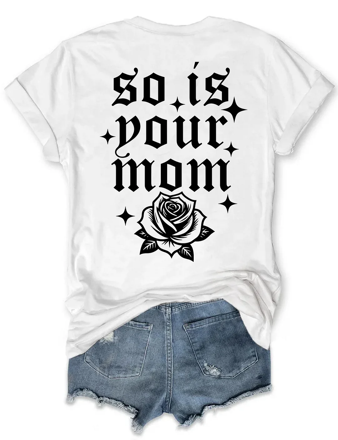 So Is Your Mom T-shirt
