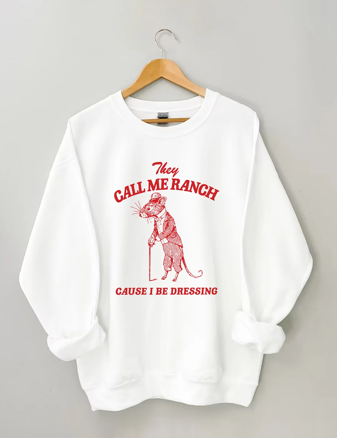 They Call Me Ranch, Cause I Be Dressing Sweatshirt