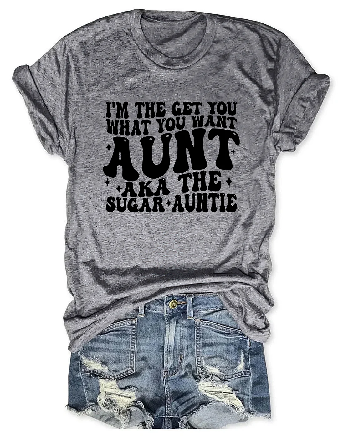 I'm The Get You What You Want Aunt Aka The Sugar Auntie T-Shirt