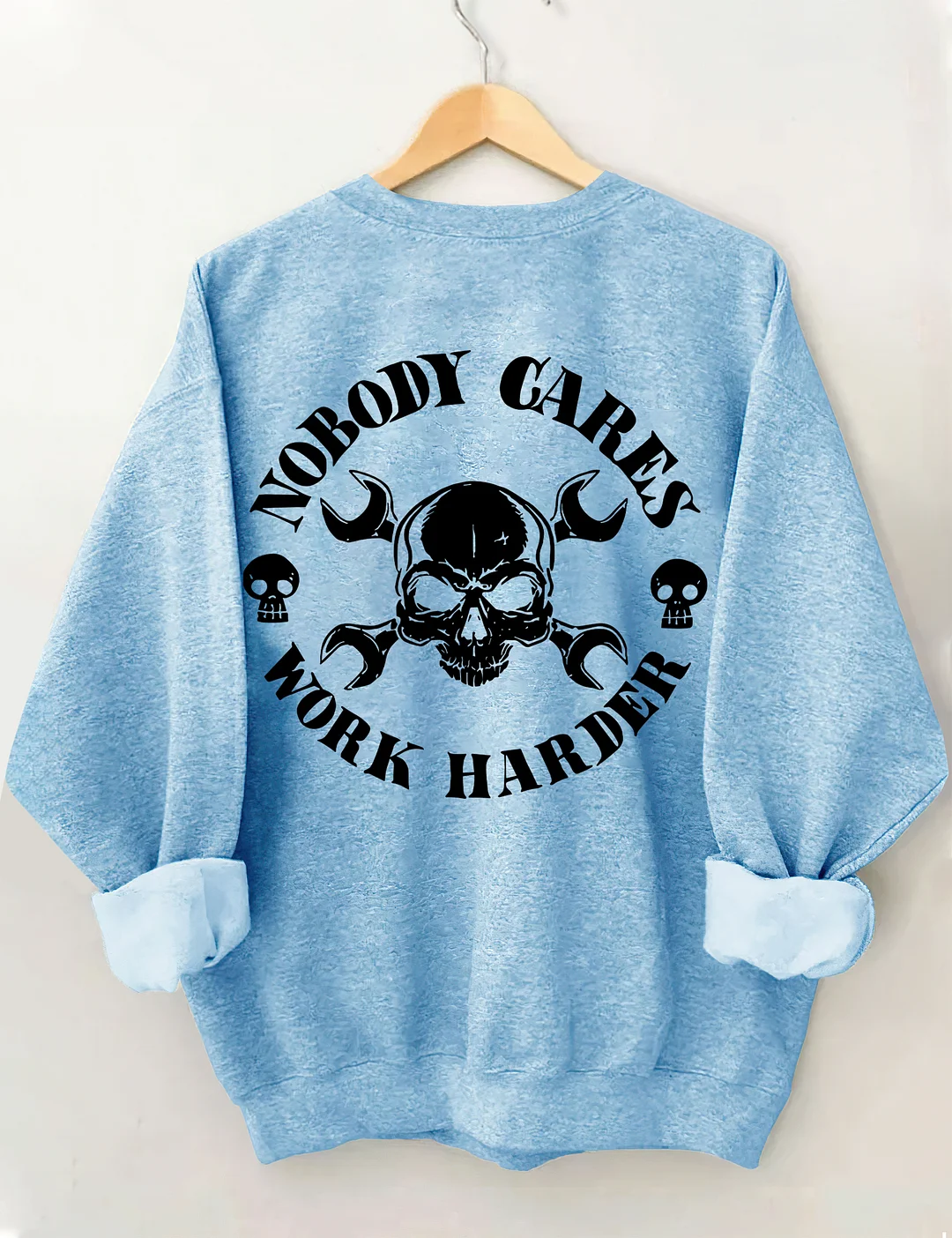 Nobody Cares Work Harder Sweatshirt
