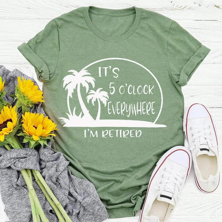It's 5 a Clock Everywhere I'm Retired Summer life T-shirt Tee - 01427-Annaletters