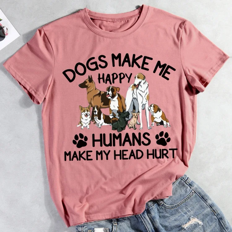 Dogs Make Me Happy Humans Make My Head Hurt  T-shirt Tee -012742-CB