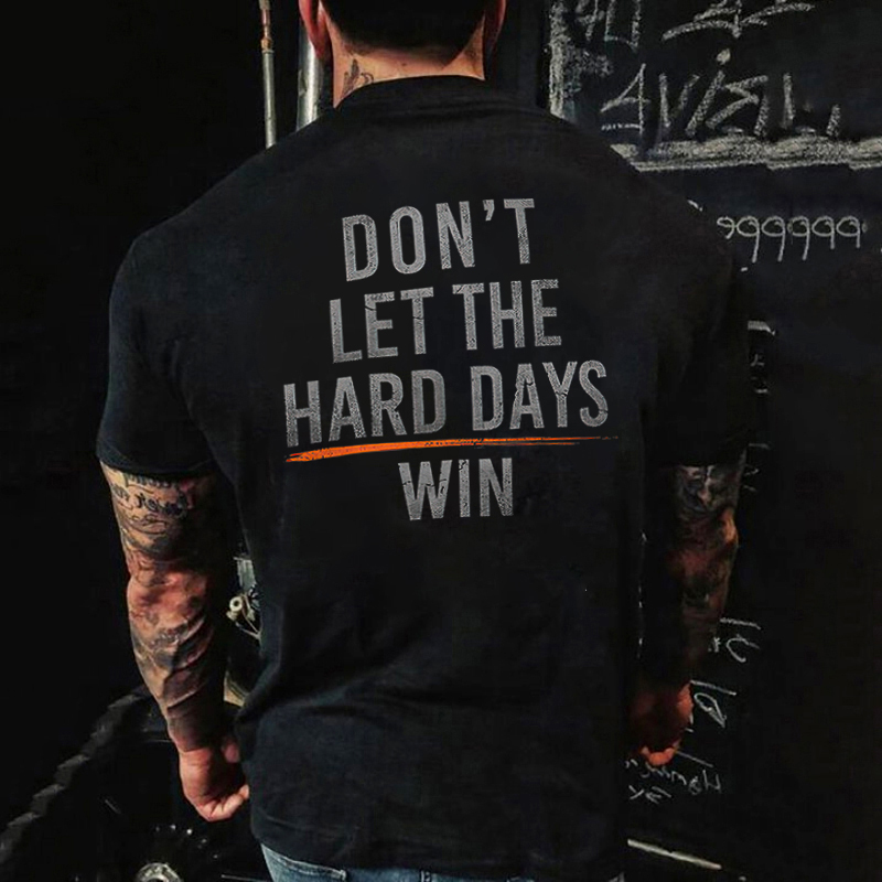 Livereid Don't Let The Hard Days Win Printed Men's T-shirt - Livereid