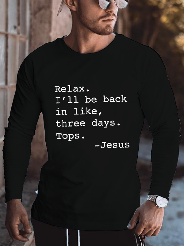 Relax I'll Be Back Jesus Funny Long Sleeve