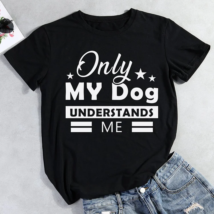 Only My Dog Understands Me T-Shirt-013093-CB