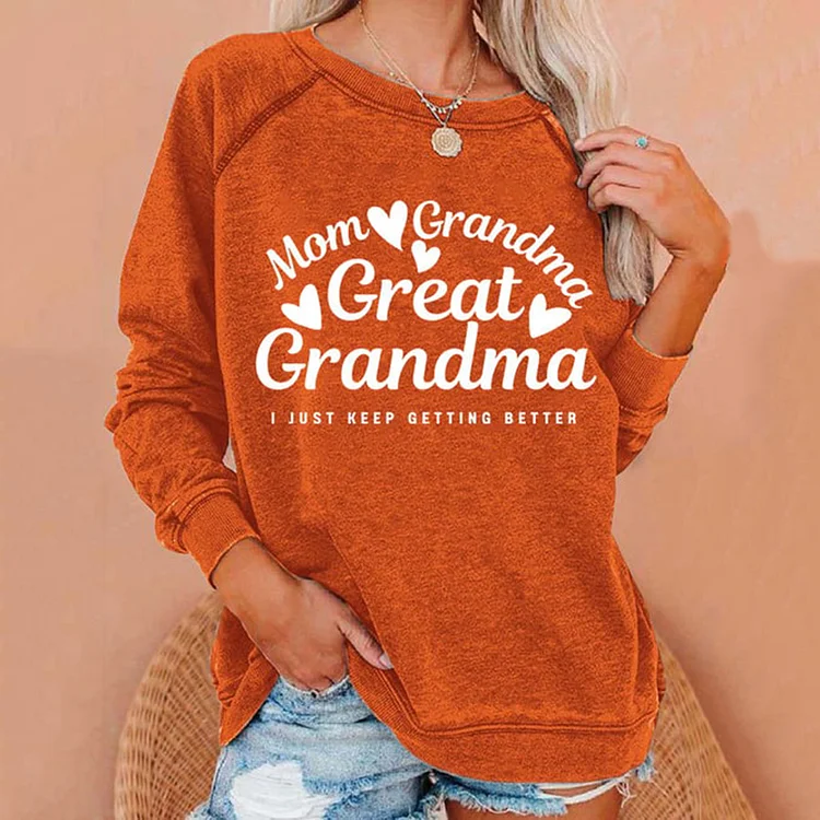 VChics Mom Grandma Great Grandma I Just Keep Getting Better Print Round Neck Sweatshirt