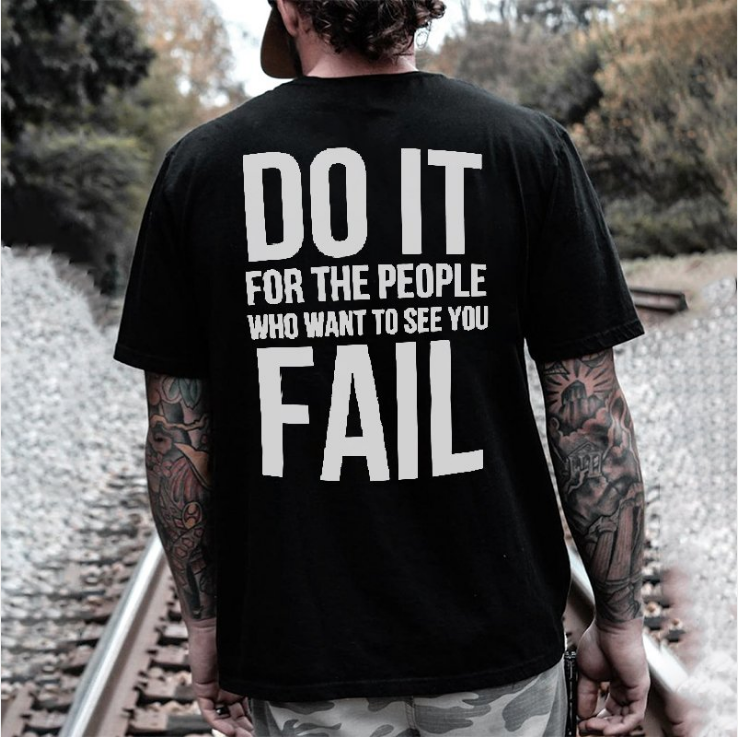 Do It For The People Who Want To See You Fail Letters Printed Classic Men’s T-shirt