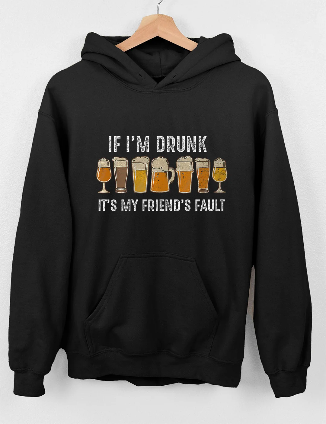 If I'm Drunk It's My Friend's Fault Hoodie
