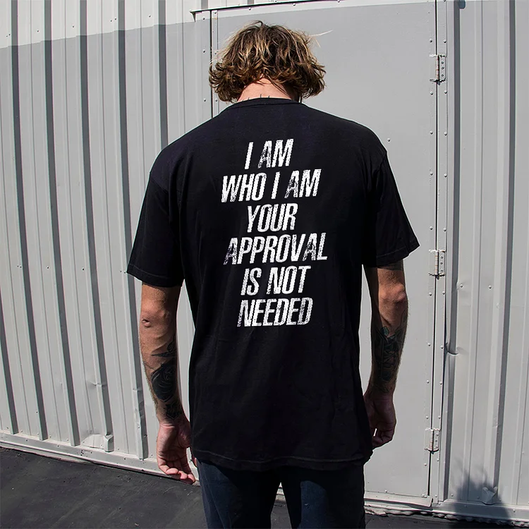 I Am Who I Am Your Approval Is Not Needed Printed T-shirt