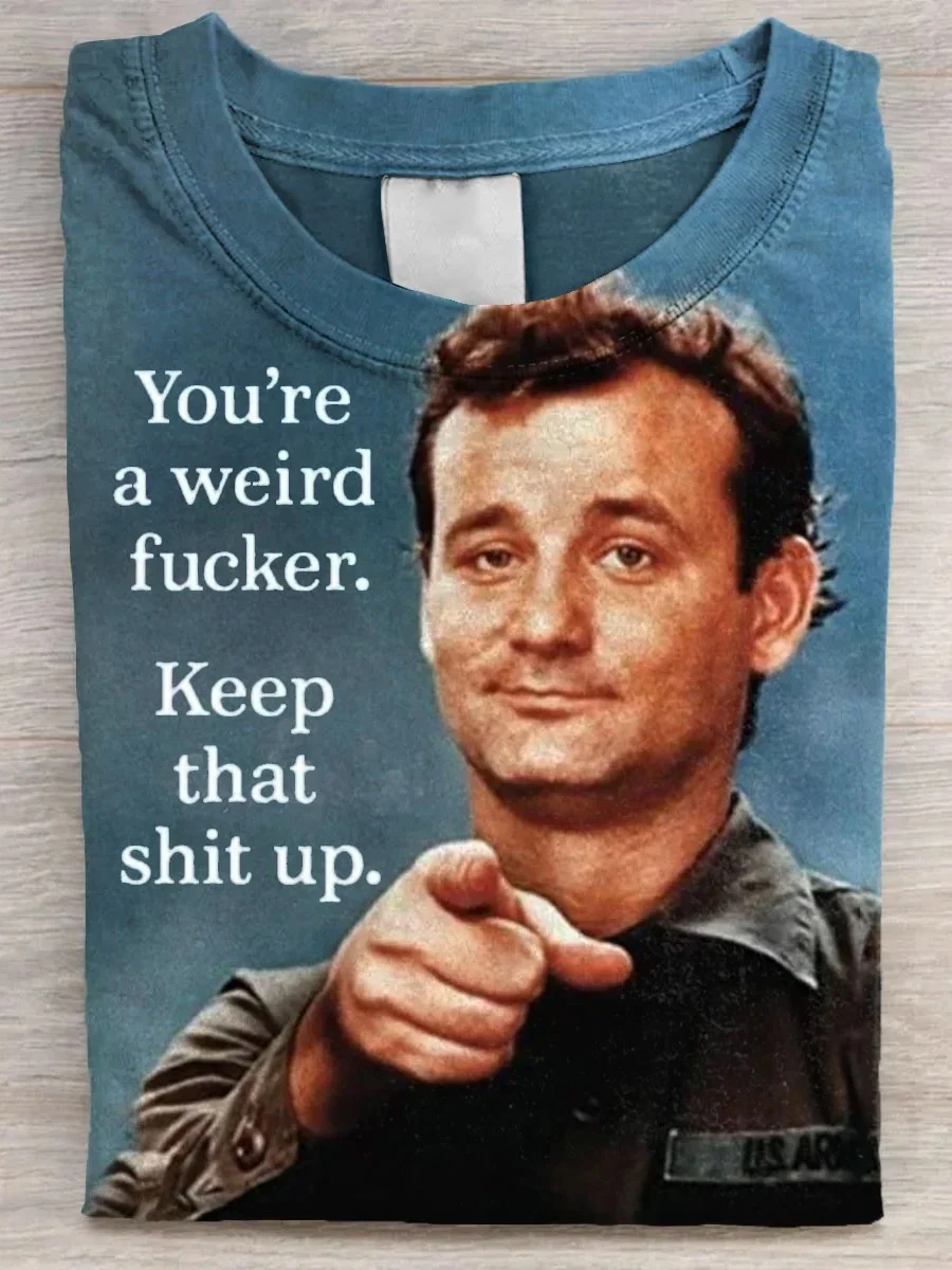 Eagerlys  You’re A Weird Fucker Keep That Shit Up Art Print T-shirt Eagerlys