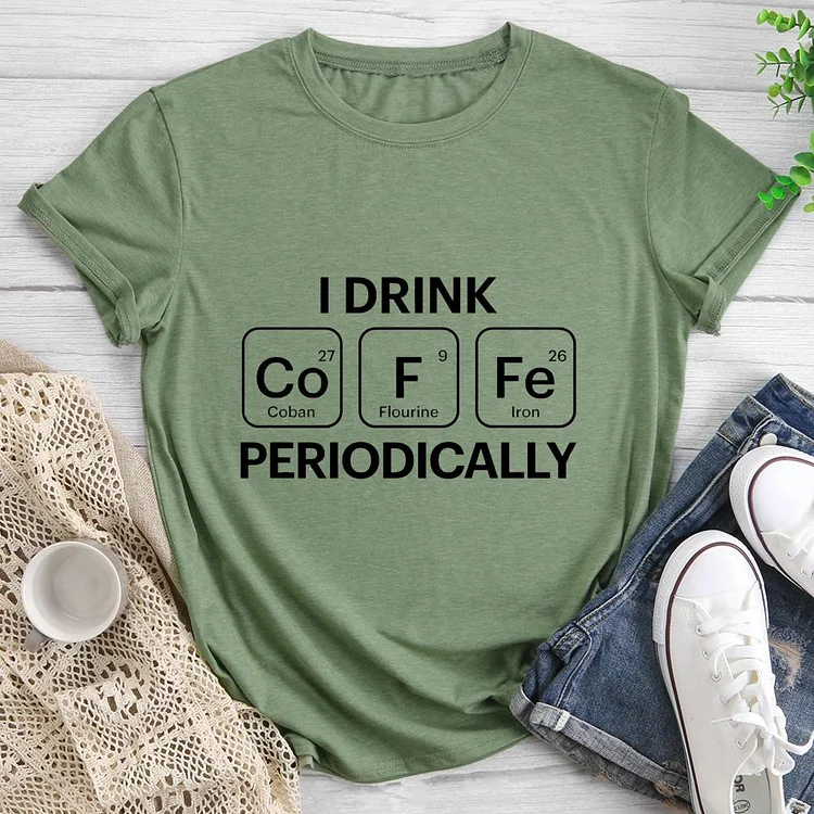 I Drink Coffee Periodically Round Neck T-shirt