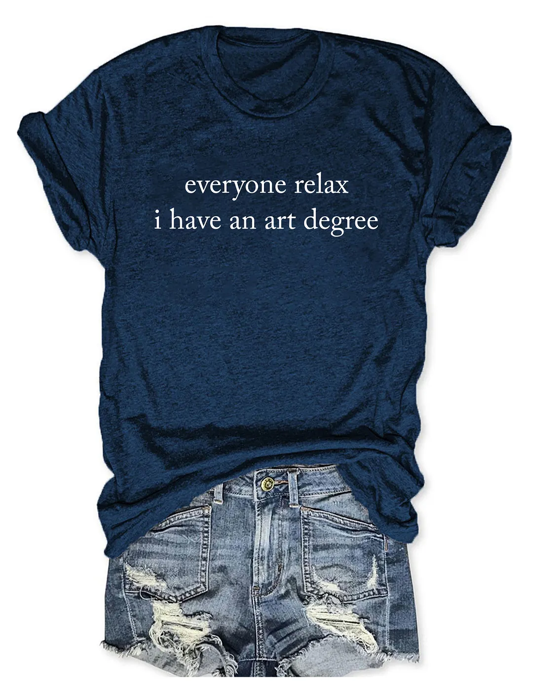 Everyone Relax I Have An Art Degree T-shirt
