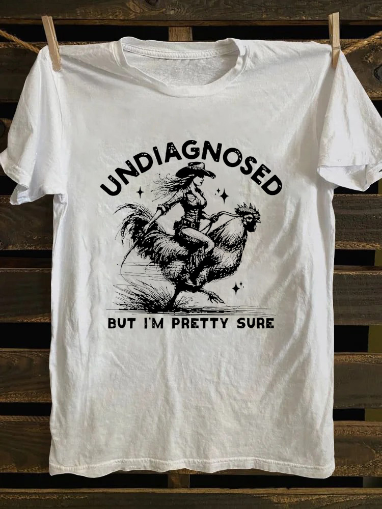 Undiagnosed But I'm Pretty Sure T-shirt