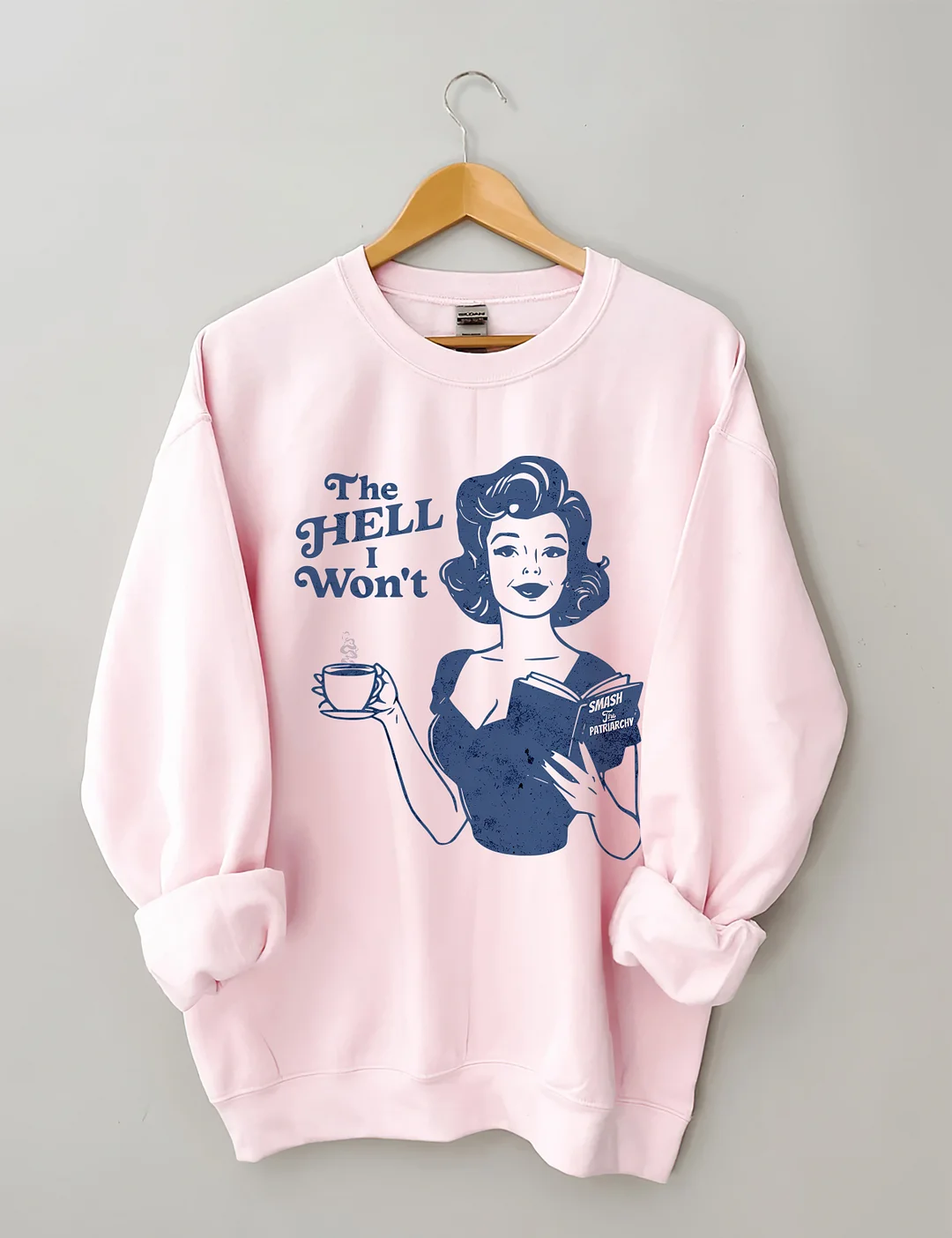 The Hell I Won't Sweatshirt