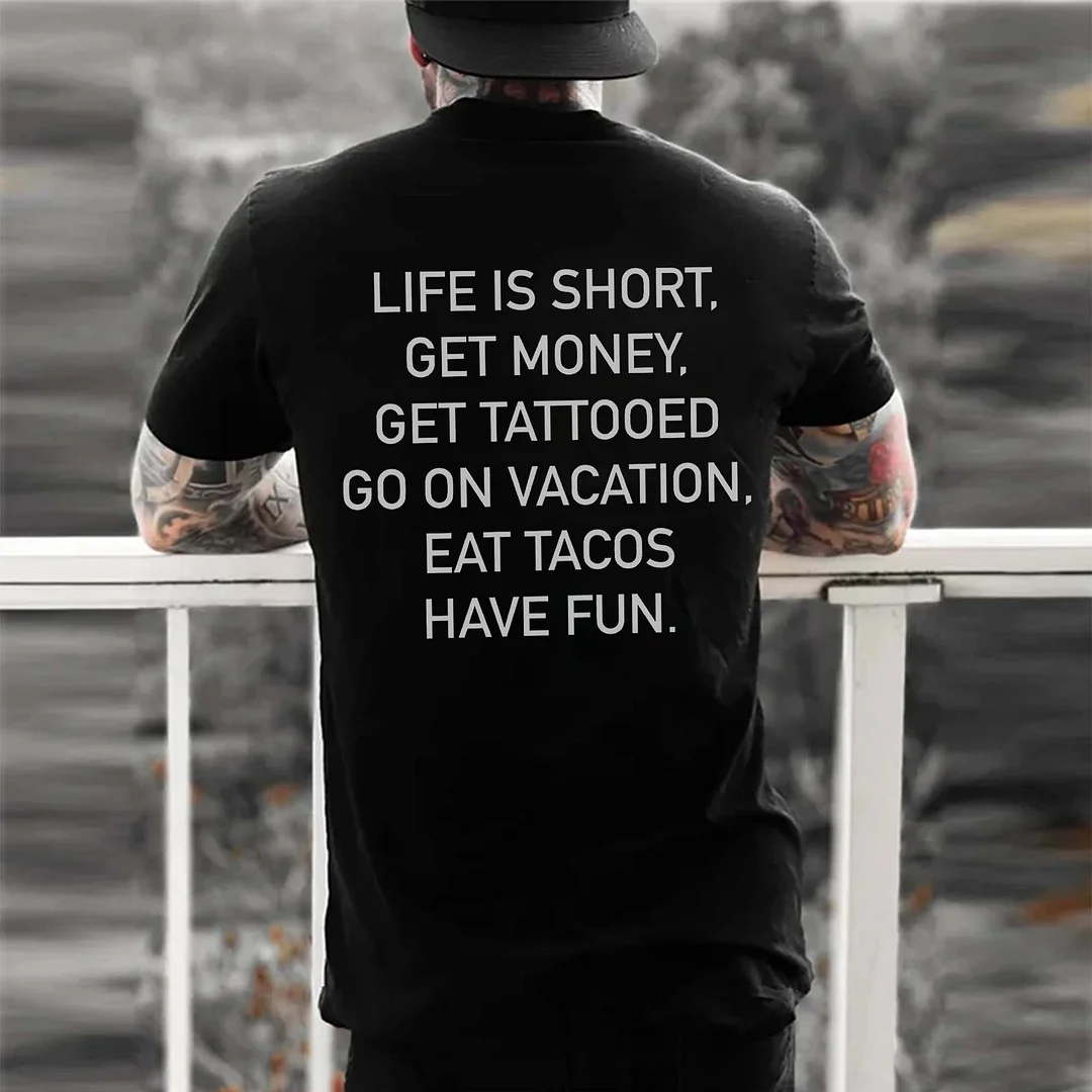 Life Is Short, Get Money, Get Tattooed Go On Vacation, Eat Tacos Have Fun Printed Men's T-shirt -  