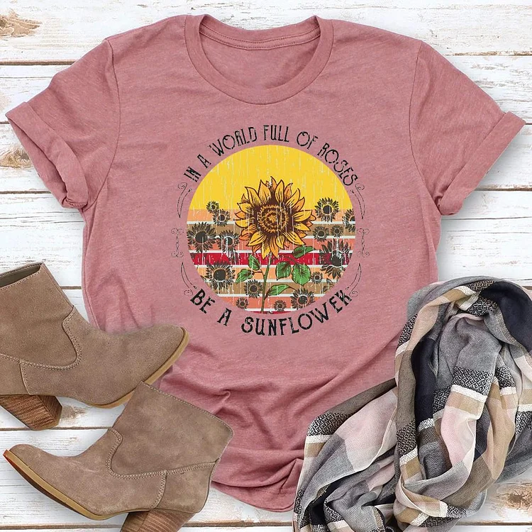 In A World Full Of Roses Be A Sunflower - Sunflower T-Shirt Tee - 01491-Annaletters