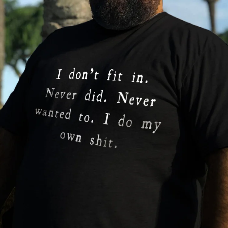 Men‘s I Don't Fit In. Never Did. Printed Men's T-shirt