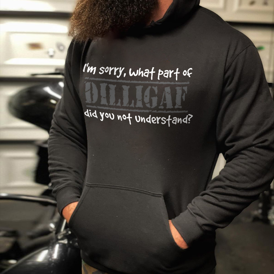 Livereid I'm Sorry, What Part Of Dilligaf Did You Not Understand Printed Men's Hoodie - Livereid